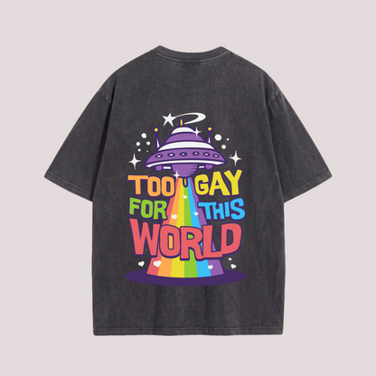Oversized Shirt “Too Gay for This World“